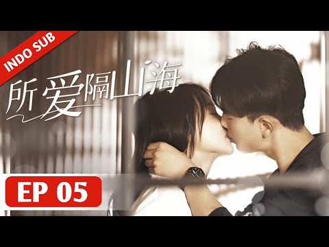 INDO SUBLove Across Mountains and SeasEP05 - Mereka Masih Saling Mencintai Setelah Bercerai •
