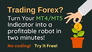 Turn your MT4/MT5 indicator into a profitable robot in two minutes. No coding! Try it free.