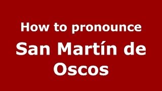 How to pronounce San Martín De Oscos
