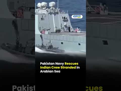 Pakistan Navy Rescues Indian Crew at Sea