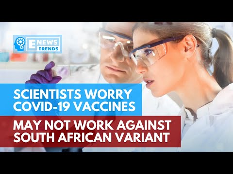 科學家擔心COVID-19疫苗可能對南非變種無效 (Scientists Worry COVID-19 Vaccines May Not Work against South African Variant)