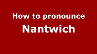 How to pronounce Nantwich