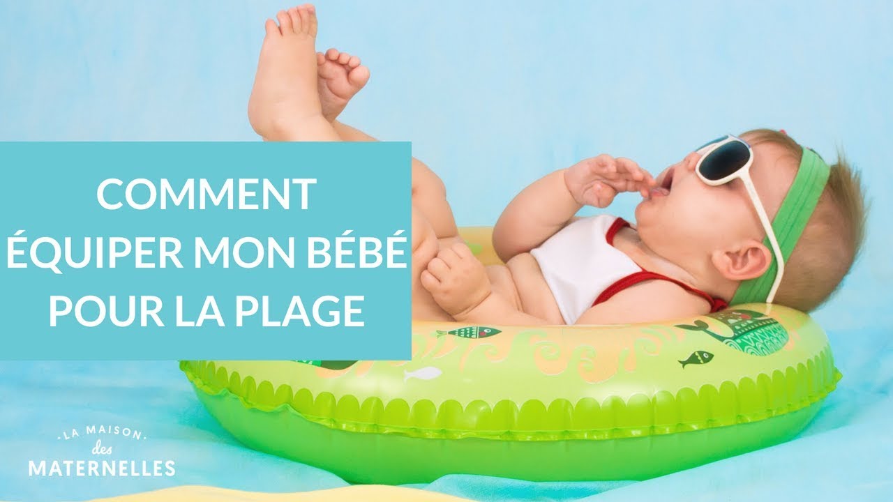 Comment équiper mon bébé pour la plage - La Maison des maternelles #LMDM