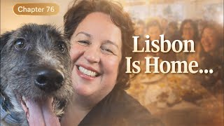 Chapter 76: Lisbon Is Home… Unpacking Lisbon: My Birthday Week, Family, Food & Memories