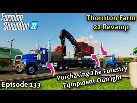 FS22 Timelapse Thornton Farm Ep 133/BUYING THE FORESTRY EQUIPMENT OUTRIGHT/NO MORE LEASING FEES