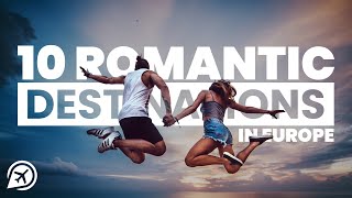 10 ROMANTIC DESTINATIONS IN EUROPE