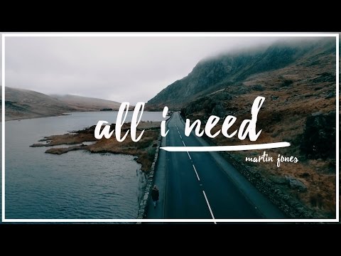 DJI PHANTOM 3 MUSIC VIDEO 2017 | MARTIN JONES | All I Need | DRONE
