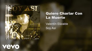 Valentín Elizalde - Quiero Charlar Con La Muerte (Audio)