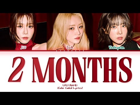 UAU 2 Months Lyrics (Color Coded Lyrics)