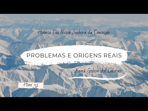 Problemas e Origens reais - por Xamã Gideon dos Lakotas - Hino 37 - Hinário CNSC - 4K