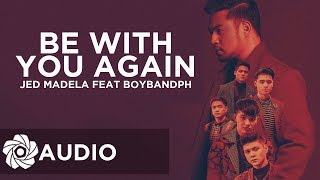Be With You Again - Jed Madela x BoybandPH (Audio)🎵