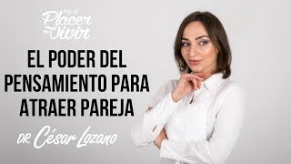 &quot;El poder del pensamiento para atraer pareja&quot; Por el Placer de Vivir con el Dr. César Lozano