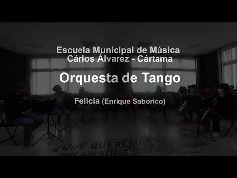"Felicia" Orquesta de Tango de la Escuela Municipal de Msica "Carlos lvarez" de Crtama