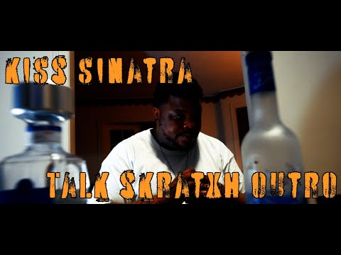 Kiss Sinatra - Talk Skratxh Outro (Official 4k Music Video)