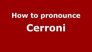 How to pronounce Cerroni