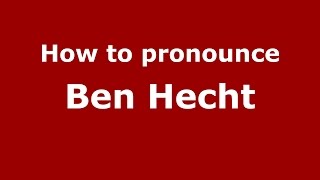 How to pronounce Ben Hecht