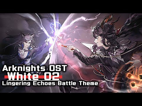 アークナイツ BGM - White 02/Lingering Echoes Battle Theme | Arknights/明日方舟 尘影余音 OST
