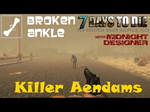 E11 - Broken Ankle A11 - Killer Aendams - 7 Days to Die Multiplayer