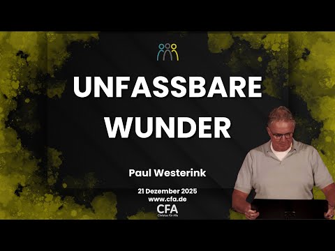 Predigt der CFA - Das größte unfassbare Wunder - Paul Westerink