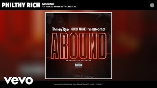 Philthy Rich - Around (Audio) ft. Gucci Mane, Yhung T.O.