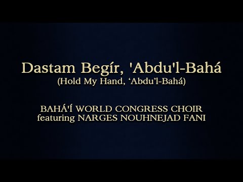 Baha'i World Congress Choir  featuring Narges Nouhnejad Fani - Dastam Begir, 'Abdu'l Baha