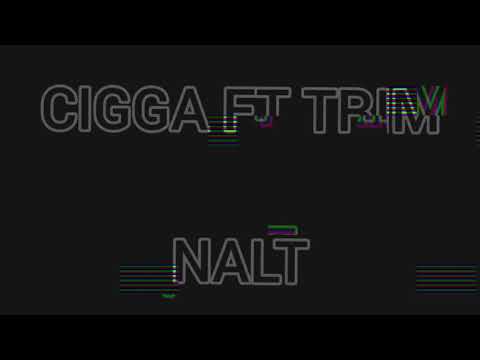CIGGA FT. TRIM - NALT ( OFFICIAL AUDIO )