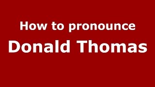 How to pronounce Donald Thomas