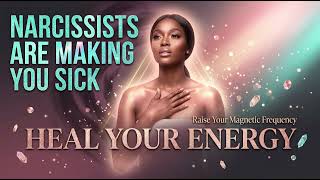 The Stress Narcissists Cause Is Making You Sick (And Lowering Your Magnetic Frequency)