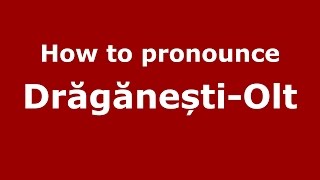 How to pronounce Drăgănești-Olt