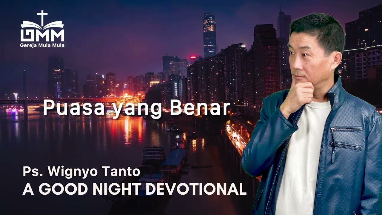 a Good Night Devotional | Puasa Yang Benar | Ps. Wignyo Tanto