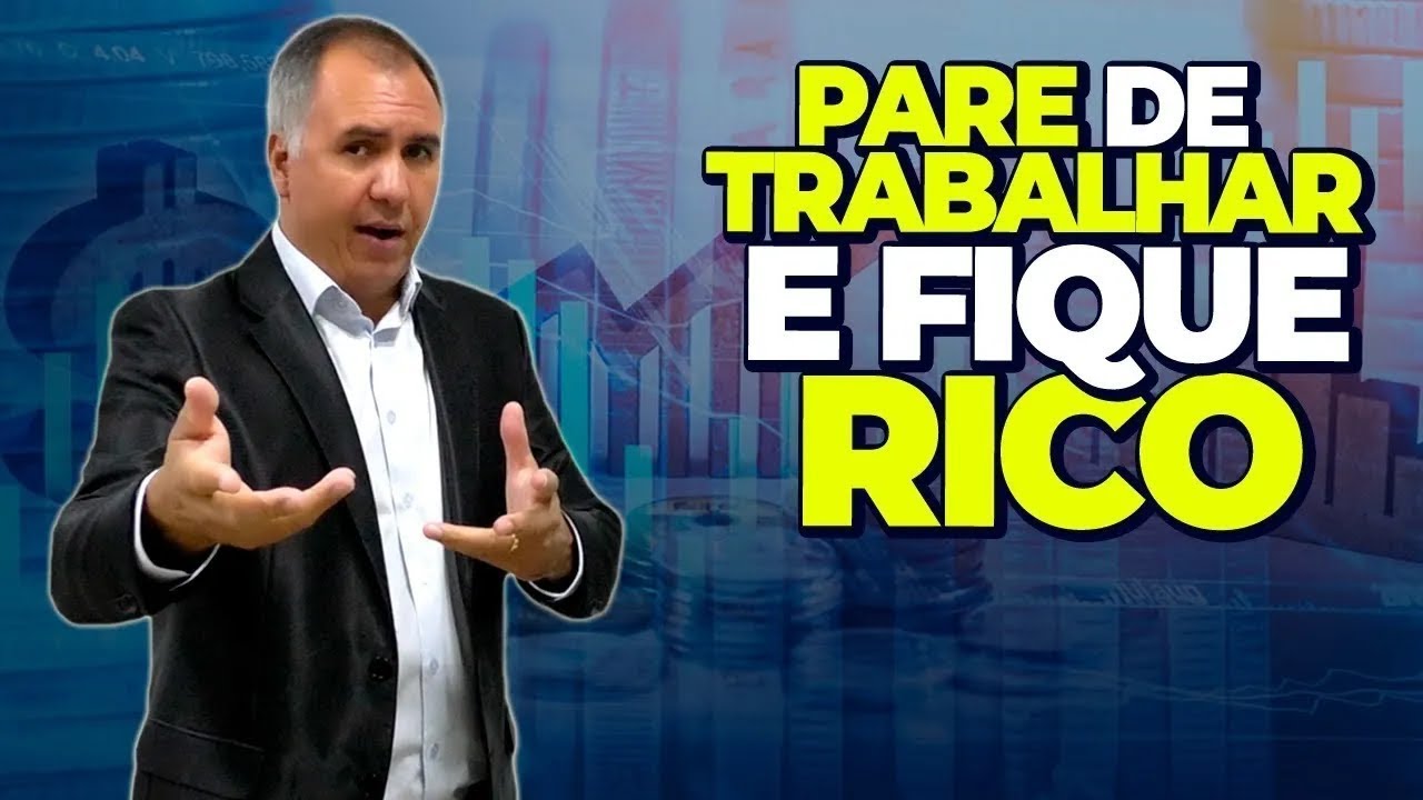 Pare de Trabalhar e Fique Rico
