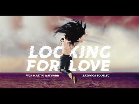 Nick Martin, Nat Dunn - Looking For Love ( Bazooqa Bootleg )