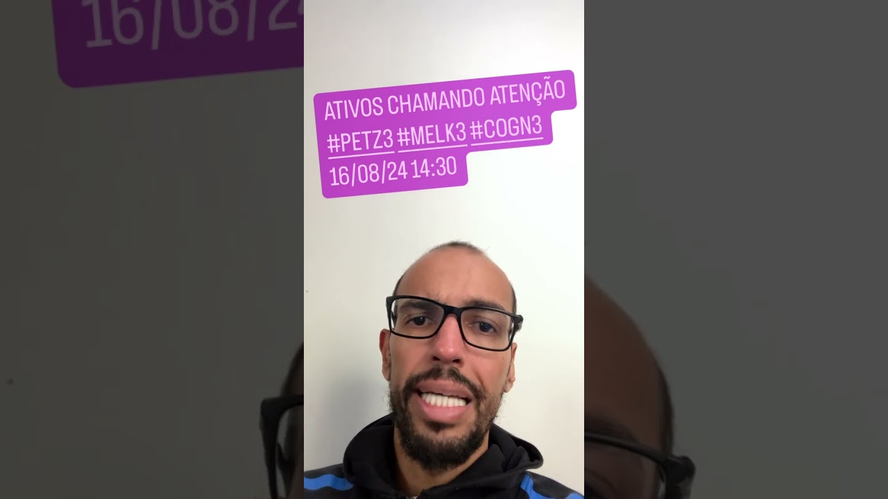 Ativos chamando atenção #PETZ3 #MELK3 #COGN3 16/08/24 14:30