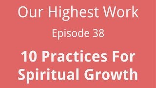 Episode 38 ~ 10 Practices for Spiritual Growth