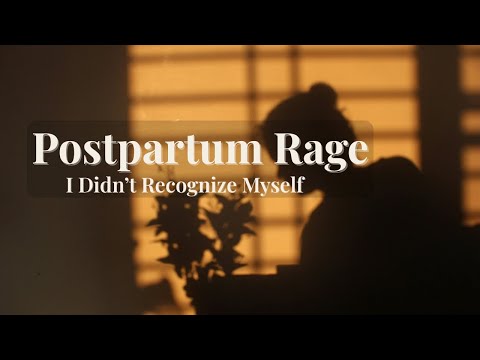 Postpartum Rage: I didn’t recognize myself