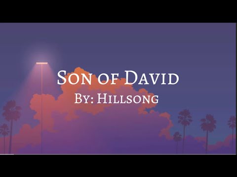Hillsong Worship ft. Ben Fielding - Son of David (Lyric Video)