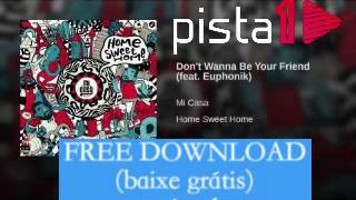Mi Casa - Don&#39;t Wanna Be Your Friend (feat Euphonik) FREE DOWNLOAD
