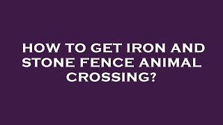 How to get iron and stone fence animal crossing?