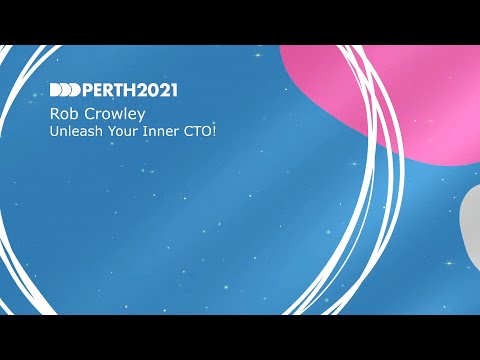 DDDPerth 2021 - Rob Crowley - Unleash Your Inner CTO!