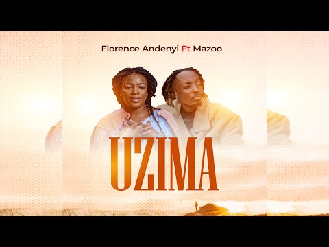 FLORENCE ANDENYI FT MAZOO -UZIMA