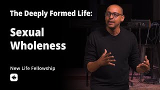 Sexual Wholeness | The Deeply Formed Life | Pastor Rich Villodas
