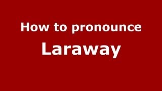 How to pronounce Laraway