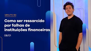 Como ser ressarcido por falhas de instituições financeiras – Minuto B3 – 08/01/2024 Como ser ressarcido por falhas de instituições financeiras – Minuto B3 – 08/01/2024