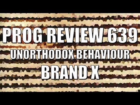 Prog Review 639 - Unorthodox Behaviour - Brand X
