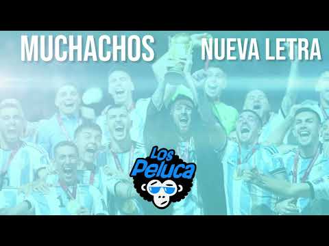 Muchachos Nueva Letra -🇦🇷 Argentina Campeon 2022 - Los Peluca 👑