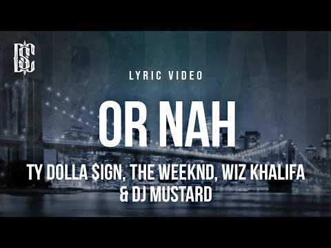 Ty Dolla $ign - Or Nah (feat. The Weeknd, Wiz Khalifa & DJ Mustard) | Lyrics