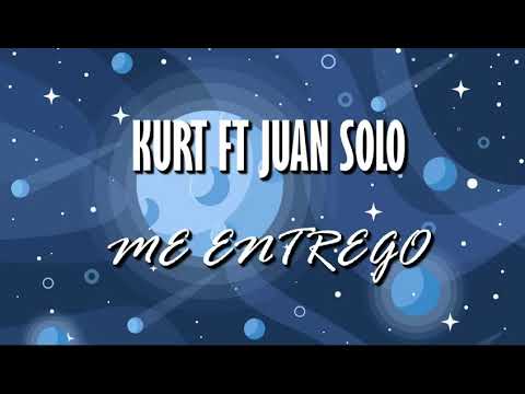 KURT FT JUAN SOLO |ME ENTREGO|