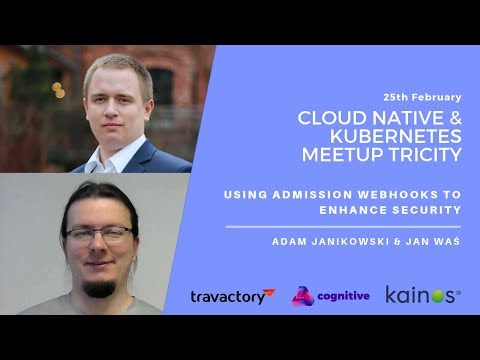 Adam Janikowski & Jan Waś: "Using Admission Webhooks to enhance security"
