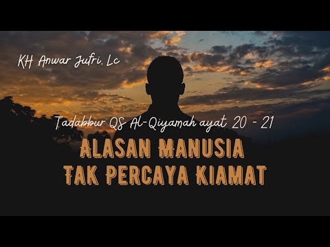 Surat Al-Qiyamah: 20-21 | Alasan Manusia Tak Percaya Kiamat | KH. Anwar Jufri, Lc ke-183