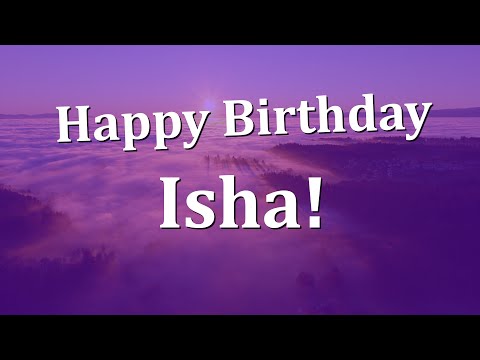 Happy Birthday Isha!  Have an Amazing Birthday!
